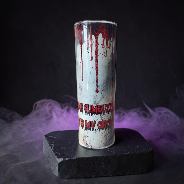 Be Gone Cumguzzler this is my Circus  20oz or 30oz Stainless Steel Tumbler