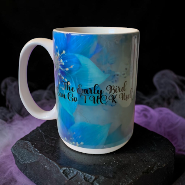 The Early Bird Can Go Fuck Itself 12oz or 15oz Coffee Cup